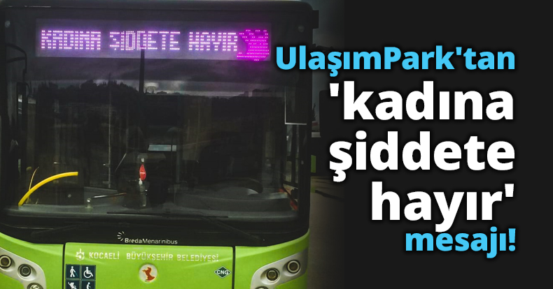 UlaşımPark'tan 'kadına şiddete hayır' mesajı!