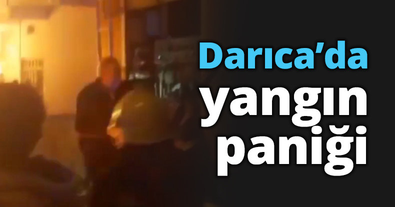 Darıca’da yangın paniği