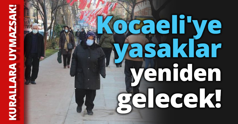 Kocaeli'ye yasaklar yeniden gelecek!