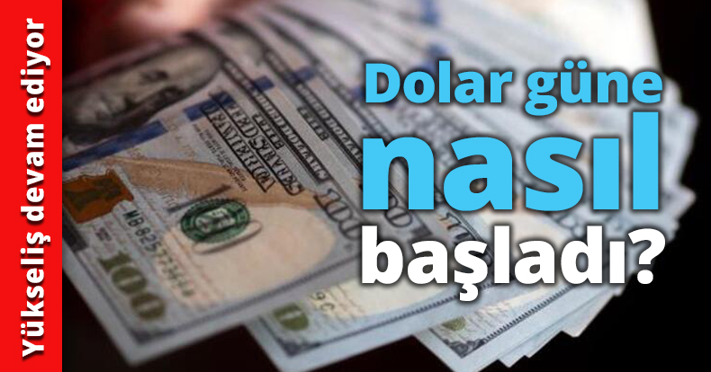 Dolar güne nasıl başladı?