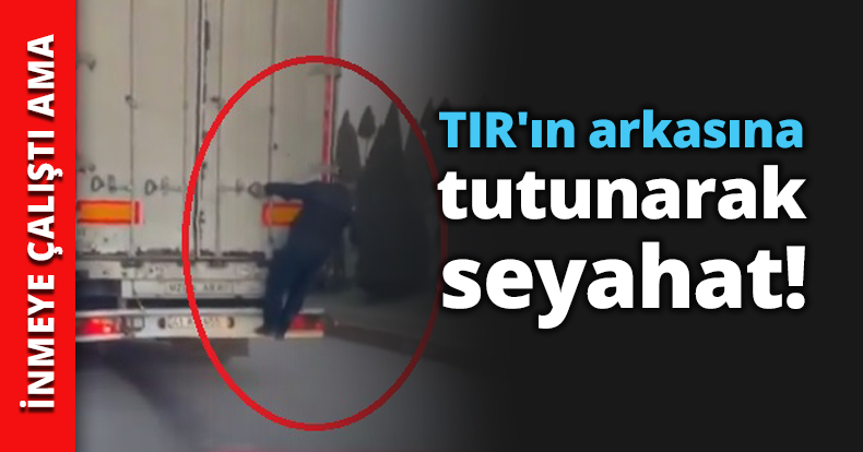TIR'ın arkasına tutunarak seyahat!