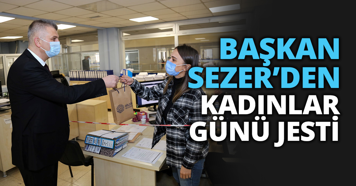 BAŞKAN SEZER’DEN KADINLAR GÜNÜ JESTİ