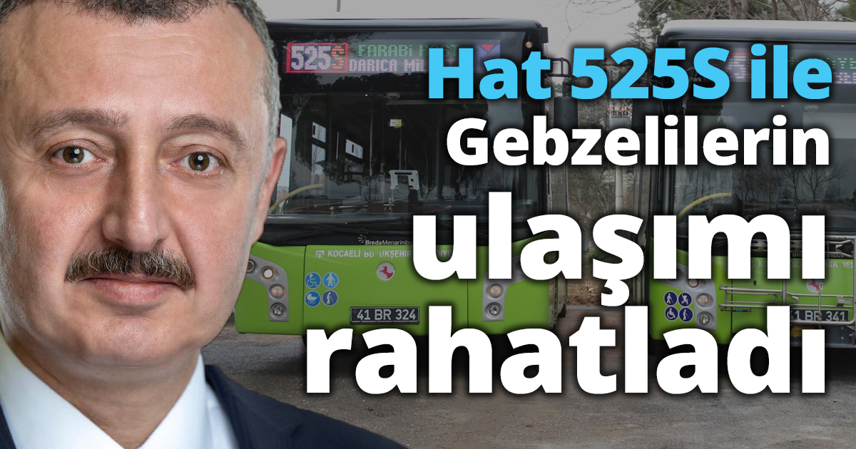 Hat 525S ile Gebzelilerin ulaşımı rahatladı