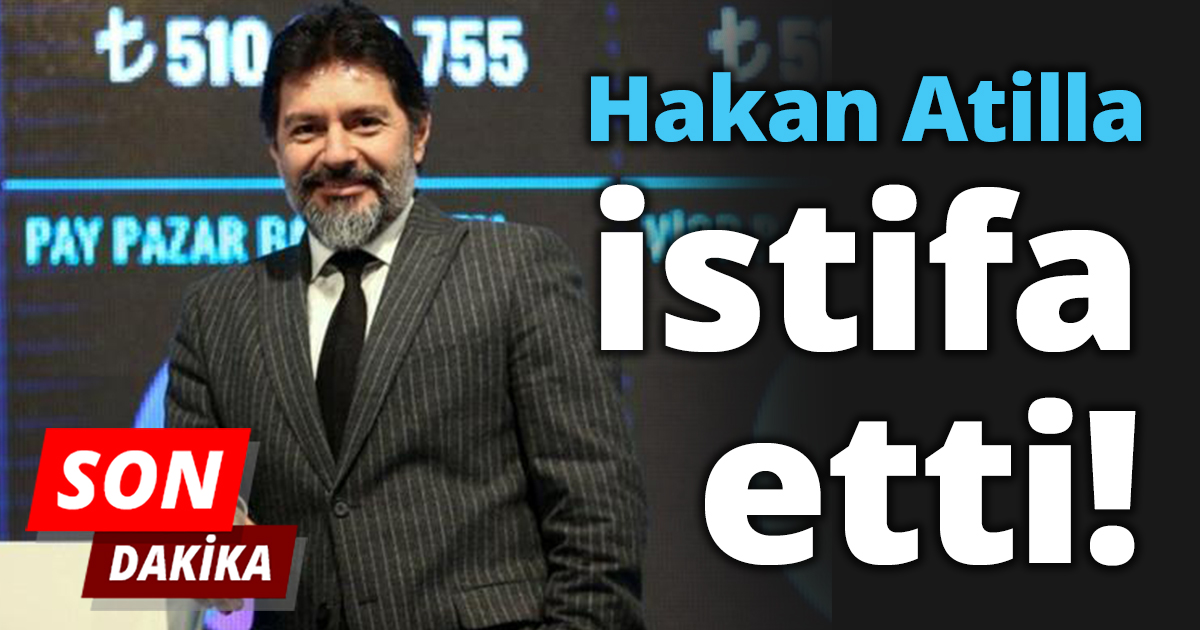 Hakan Atilla istifa etti