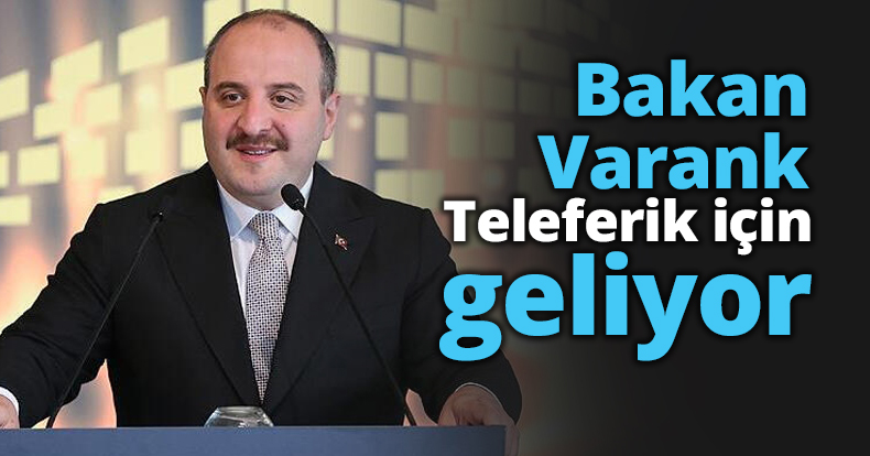 Bakan Varank Teleferik için geliyor