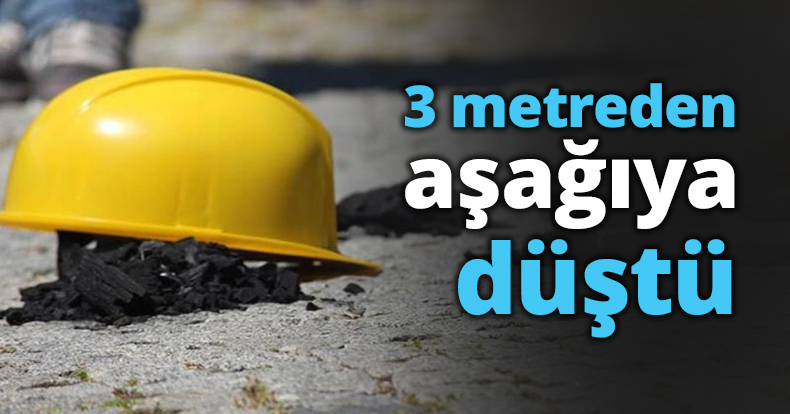 3 metreden aşağıya düştü