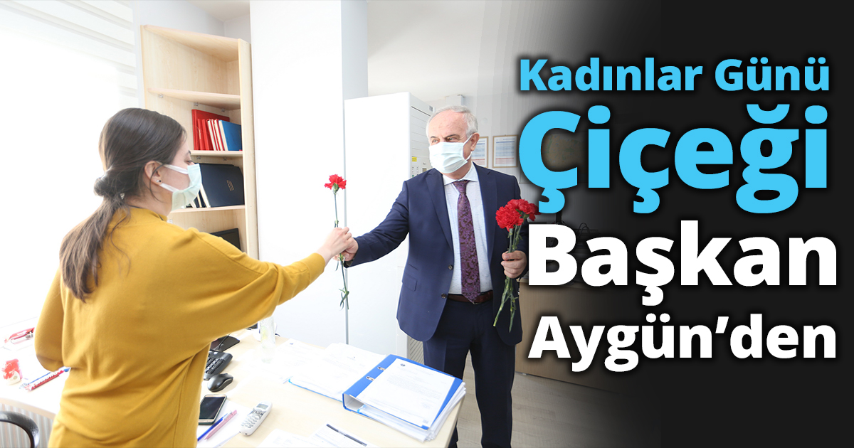 Kadınlar Günü Çiçeği Başkan Aygün’den 