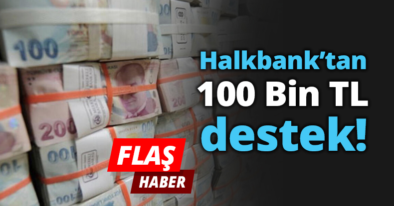 Halkbank’tan 100 Bin TL destek!