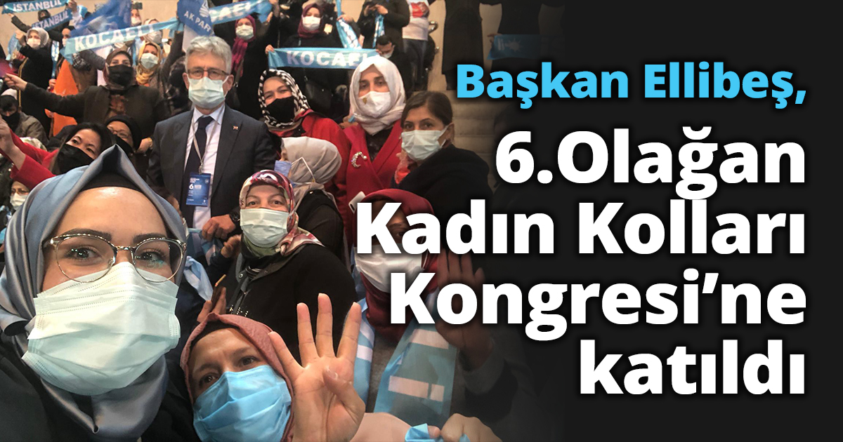 Başkan Ellibeş, 6.Olağan  Kadın Kolları Kongresi’ne katıldı 