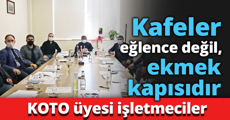 Kafeler eğlence değil, ekmek kapısıdır