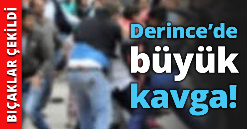 Derince’de büyük kavga!