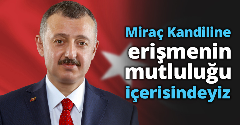 Miraç Kandiline erişmenin mutluluğu içerisindeyiz