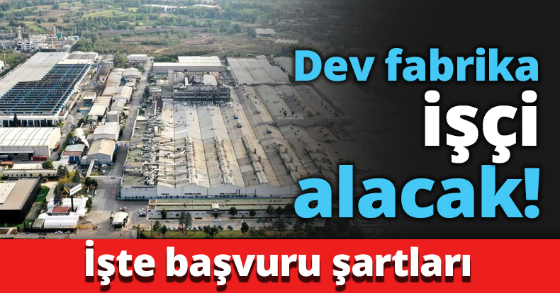 Dev fabrika işçi alacak!