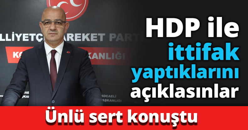 HDP ile ittifak yaptıklarını açıklasınlar