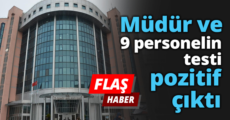 Müdür ve 9 personelin testi pozitif çıktı