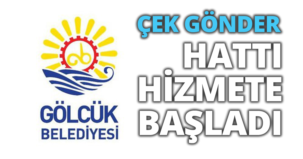 GÖLCÜK BELEDİYESİ ÇEK GÖNDER HATTI HİZMETE BAŞLADI