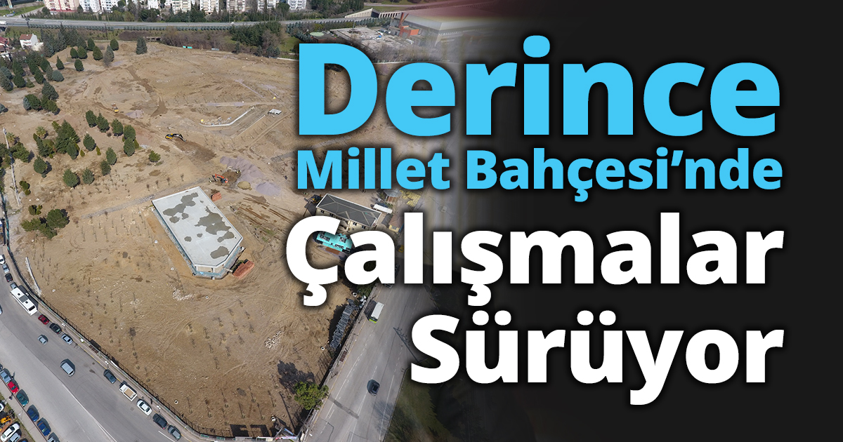 Derince Millet Bahçesi’nde Çalışmalar Sürüyor