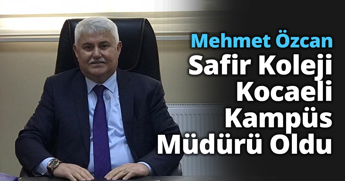 Safir Koleji Kocaeli Kampüs müdürü oldu