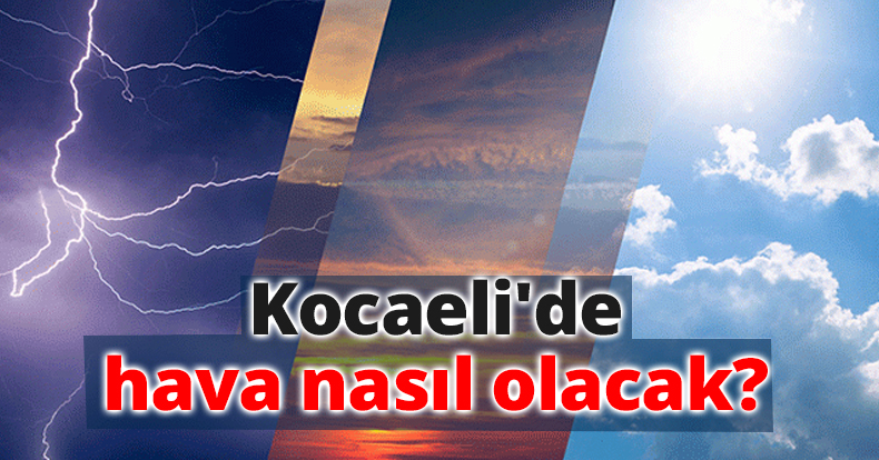 Kocaeli'de hava nasıl olacak?