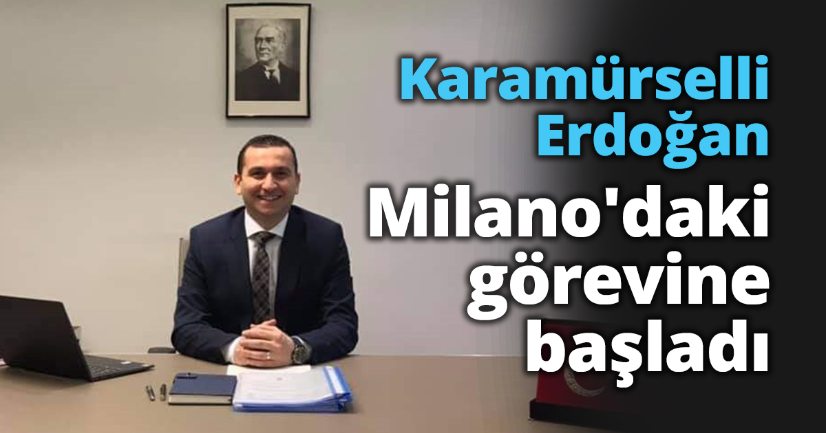 Karamürselli Erdoğan Milano'daki görevine başladı