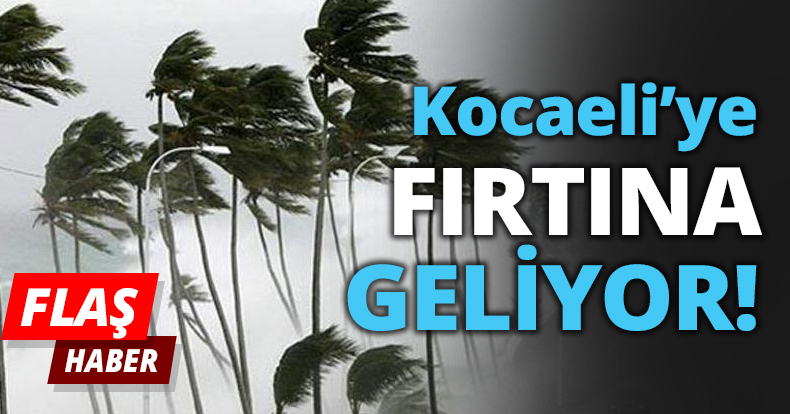 Kocaeli’ye FIRTINA GELİYOR!