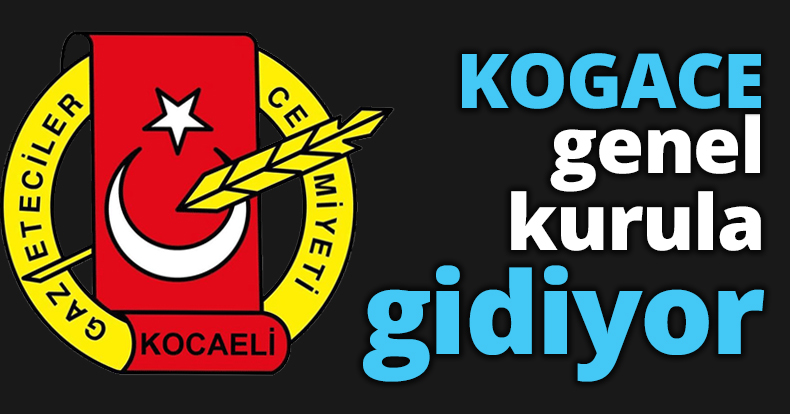 KOGACE genel kurula gidiyor