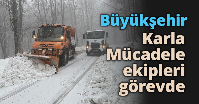 Büyükşehir Karla Mücadele ekipleri görevde