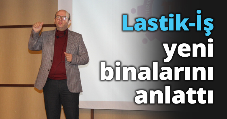 Lastik İş yeni binalarını anlattı