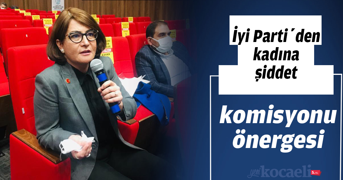 İyi Parti’den kadına şiddet komisyonu önergesi