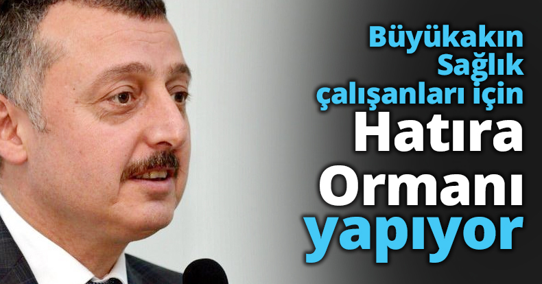Büyükakın Sağlık çalışanları için Hatıra Ormanı yapıyor