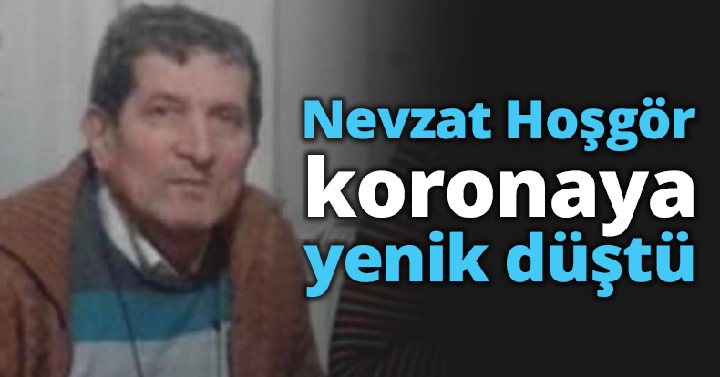 Nevzat Hoşgör koronaya yenik düştü