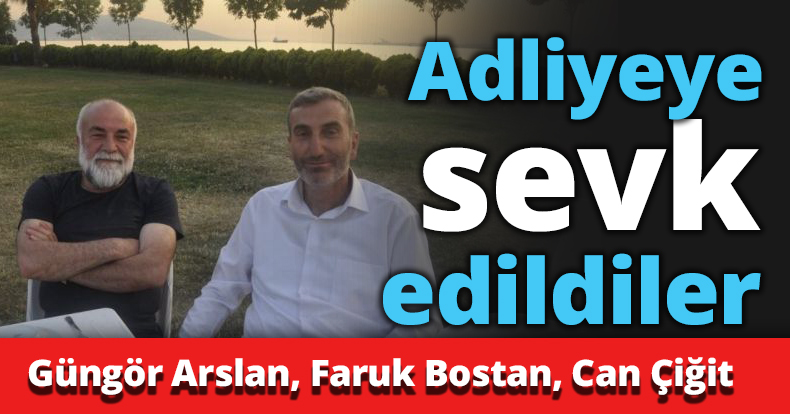 Adliyeye sevk edildiler