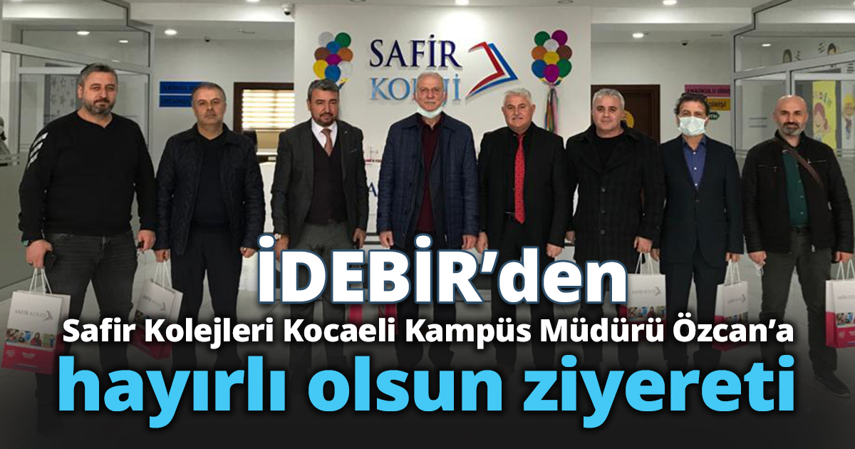 İDEBİR’den Safir Kolejleri Kocaeli Kampüs Müdürü Özcan’a hayırlı olsun ziyereti