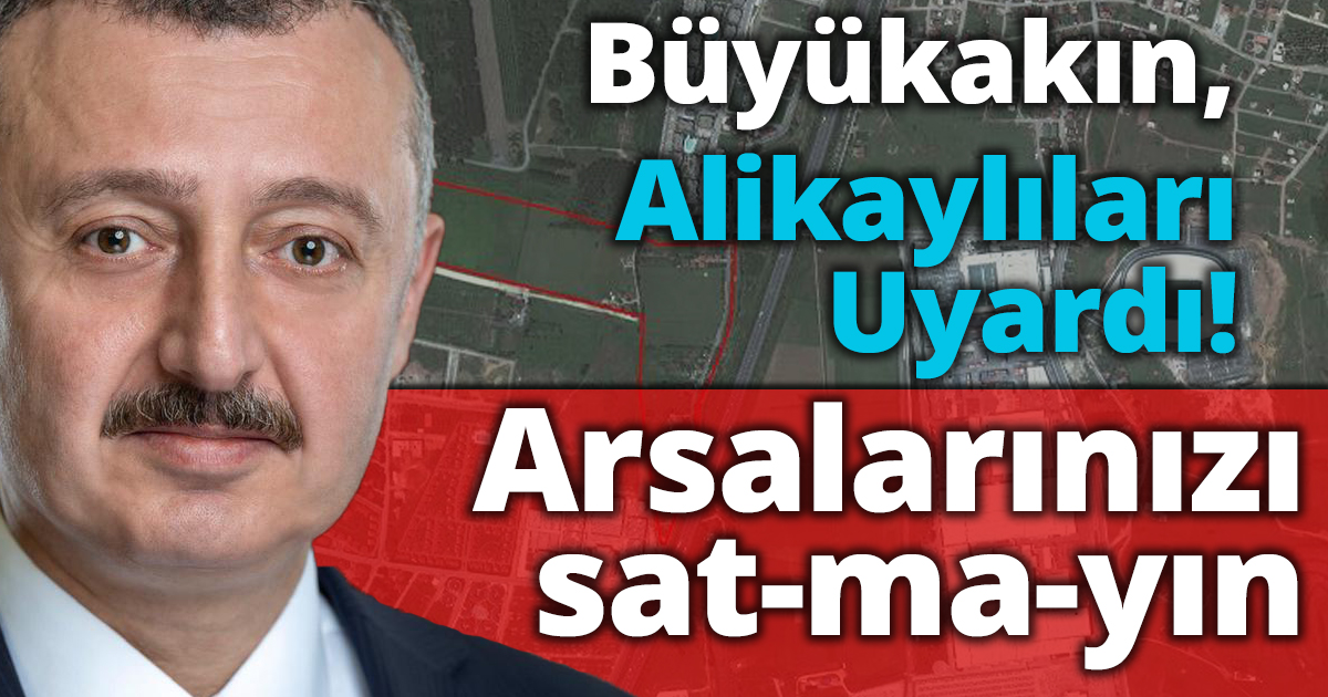 Büyükakın Alikaylıları Uyardı!