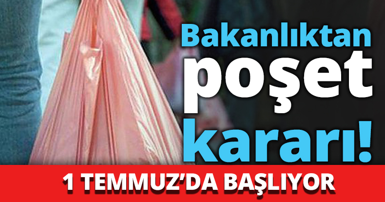 Bakanlıktan poşet kararı!