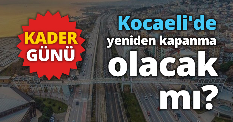 KADER GÜNÜ Kocaeli'de yeniden kapanma olacak mı?