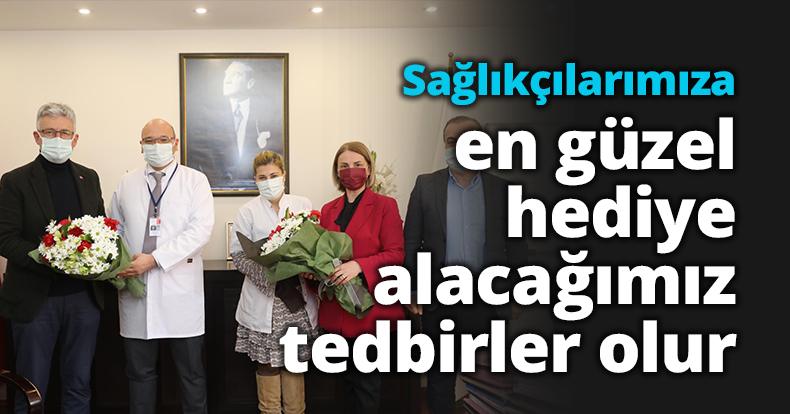 Ellibeş: “Sağlıkçılarımıza en güzel  hediye alacağımız tedbirler olur”