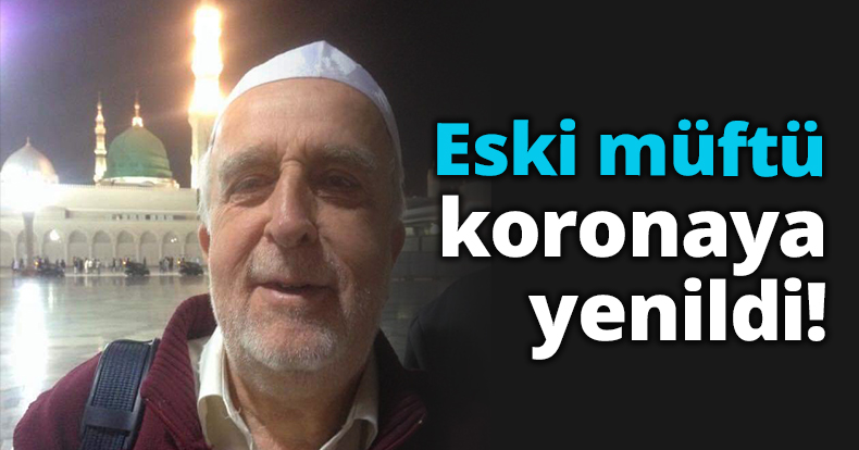 Eski müftü koronaya yenildi!