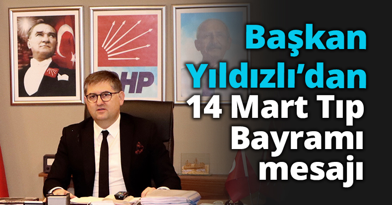 Başkan Yıldızlı’dan 14 Mart Tıp Bayramı mesajı