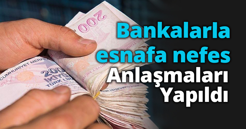 Bankalarla Esnafa Nefes Anlaşmaları Yapıldı