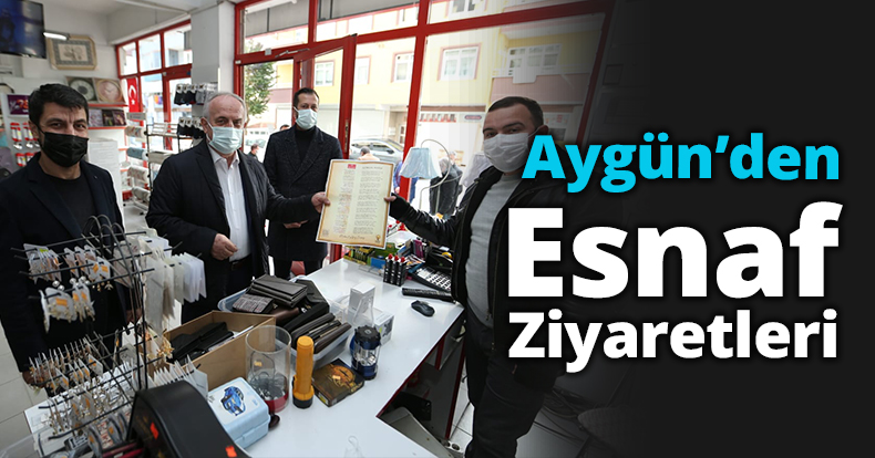 Başkan Aygün’den Esnaf Ziyaretleri