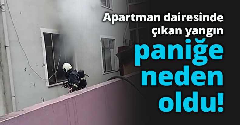 Apartman dairesinde çıkan yangın paniğe neden oldu!