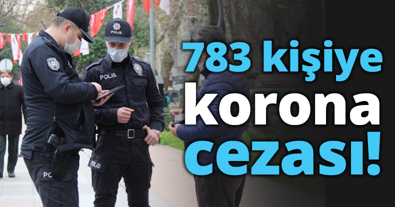 783 kişiye korona cezası!