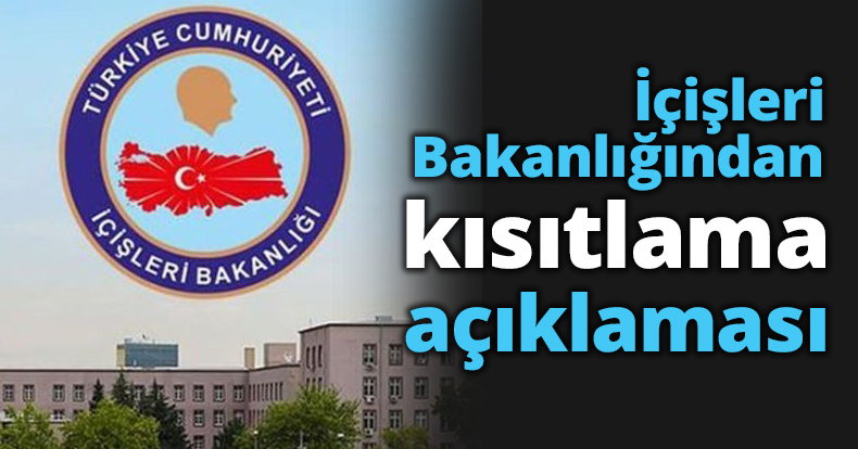 İçişleri Bakanlığından kısıtlama açıklaması