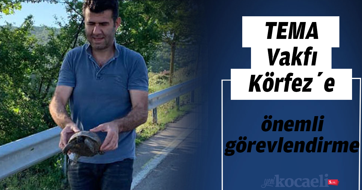 TEMA Vakfı Körfez’e önemli görevlendirme