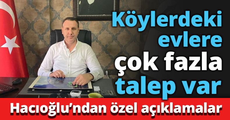 Köylerdeki evlere çok fazla talep var