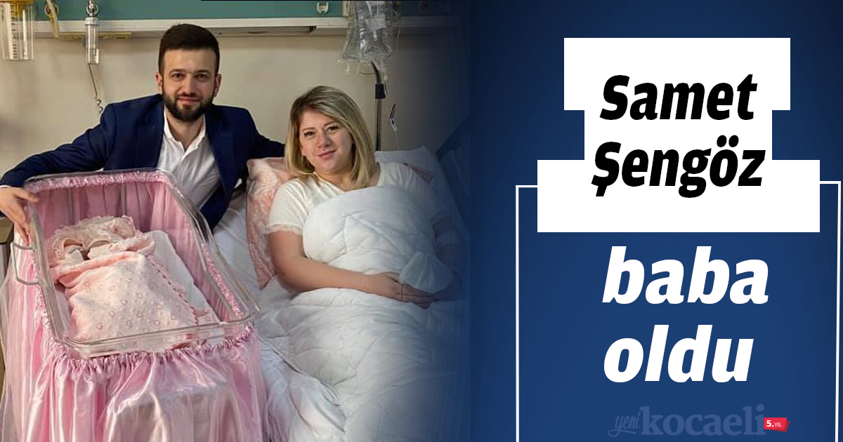 Samet Şengöz baba oldu