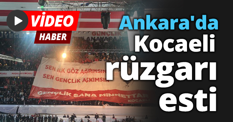 Ankara'da Kocaeli rüzgarı esti