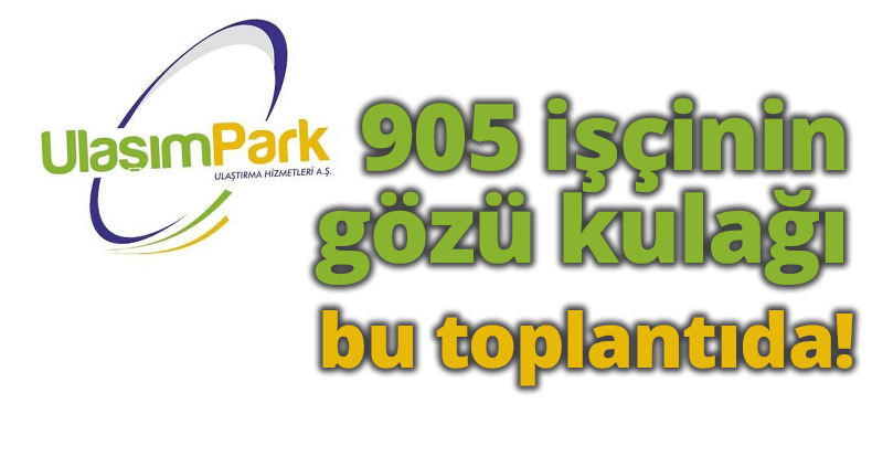 905 Büyükşehir işçisinin gözü bu toplantıda!