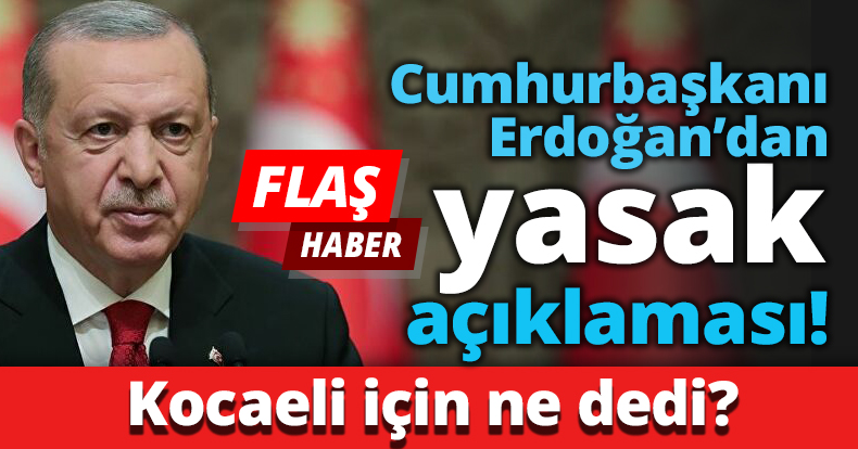 Erdoğan’dan yasak açıklaması